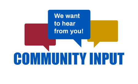 We want to hear from you. Community Input.